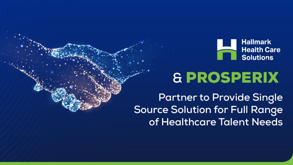 Hallmark Health Care Solutions and Prosperix Partner to Provide Single Source for Talent Procurement